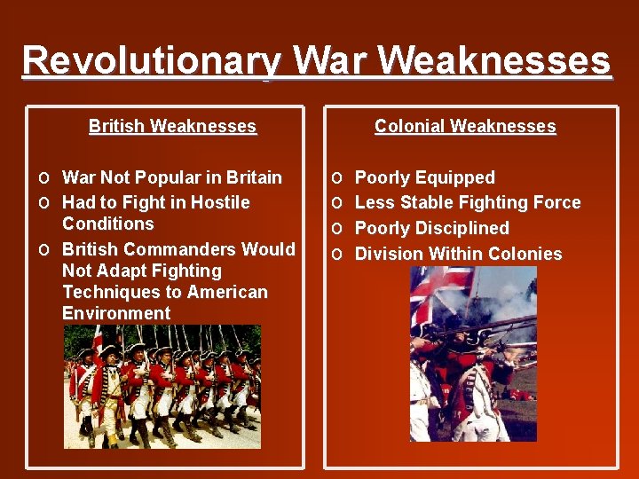 Revolutionary War Weaknesses British Weaknesses o War Not Popular in Britain o Had to