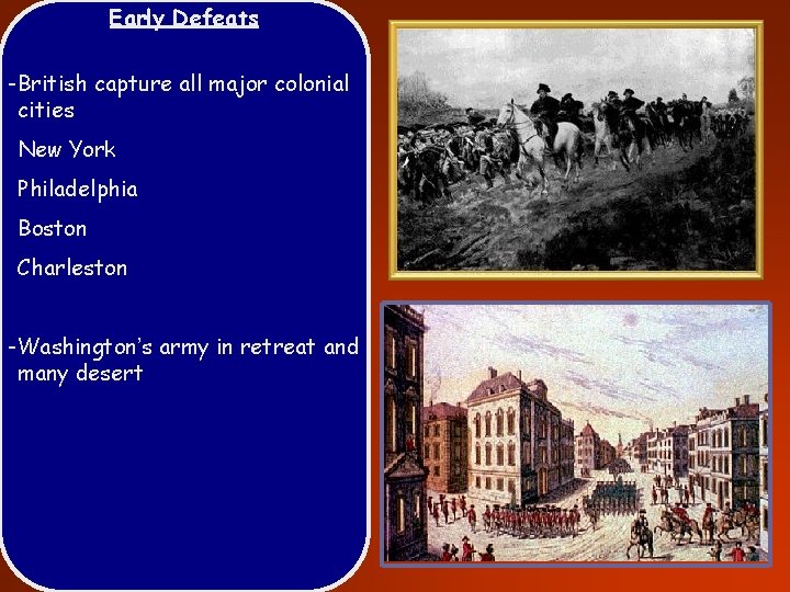 Early Defeats -British capture all major colonial cities New York Philadelphia Boston Charleston -Washington’s