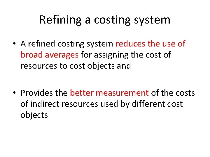 Refining a costing system • A refined costing system reduces the use of broad