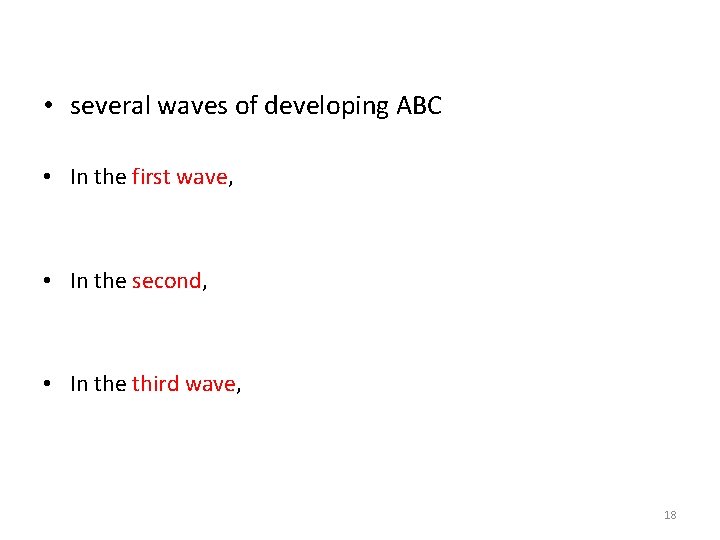  • several waves of developing ABC • In the first wave, • In