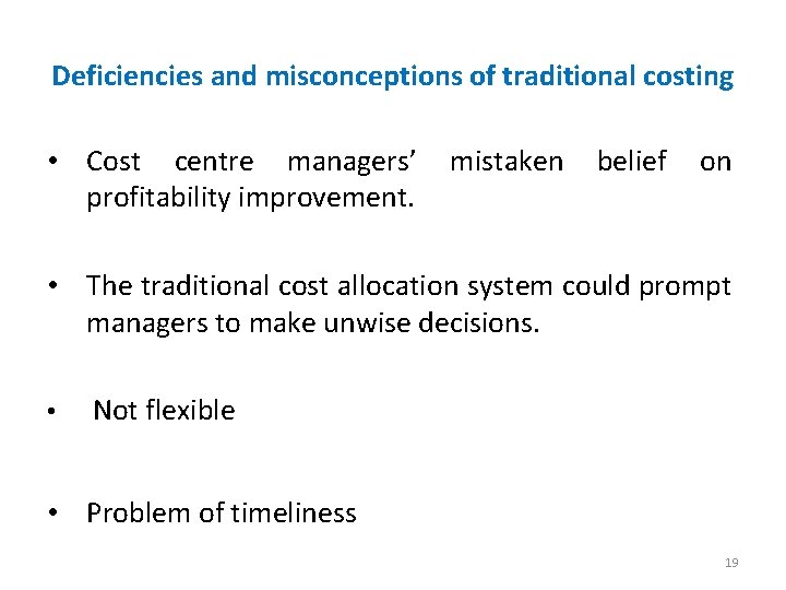 Deficiencies and misconceptions of traditional costing • Cost centre managers’ profitability improvement. mistaken belief