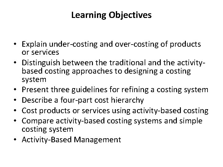 Learning Objectives • Explain under-costing and over-costing of products or services • Distinguish between
