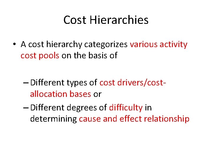 Cost Hierarchies • A cost hierarchy categorizes various activity cost pools on the basis