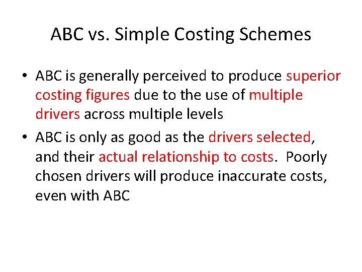 ABC vs. Simple Costing Schemes • ABC is generally perceived to produce superior costing