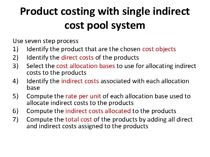 Product costing with single indirect cost pool system Use seven step process 1) Identify