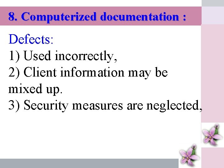 8. Computerized documentation : Defects: 1) Used incorrectly, 2) Client information may be mixed