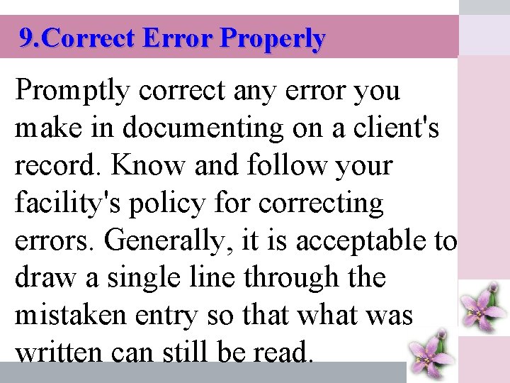 9. Correct Error Properly Promptly correct any error you make in documenting on a