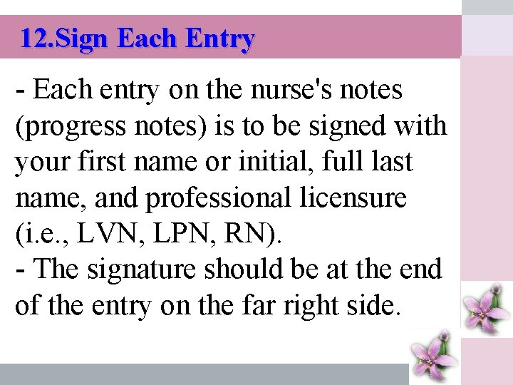 12. Sign Each Entry - Each entry on the nurse's notes (progress notes) is