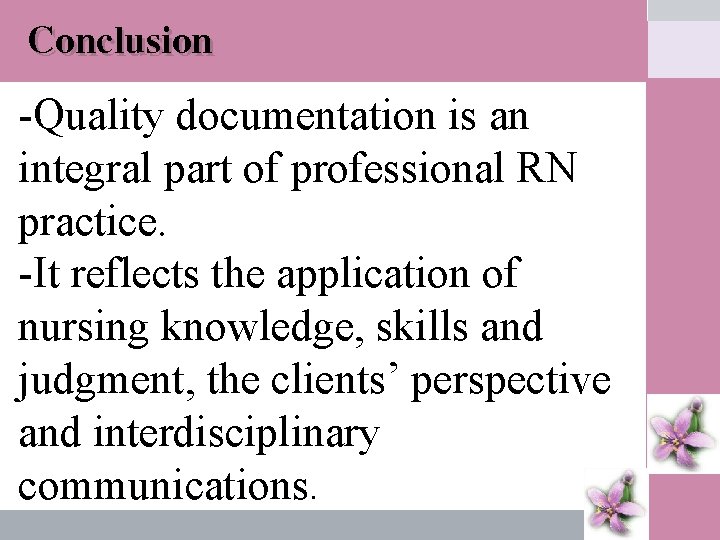 Conclusion -Quality documentation is an integral part of professional RN practice. -It reflects the