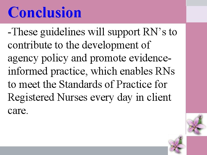 Conclusion -These guidelines will support RN’s to contribute to the development of agency policy
