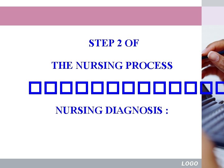 STEP 2 OF THE NURSING PROCESS ������� NURSING DIAGNOSIS : LOGO 