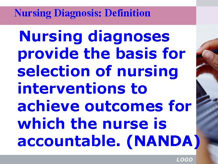 Nursing Diagnosis: Definition Nursing diagnoses provide the basis for selection of nursing interventions to