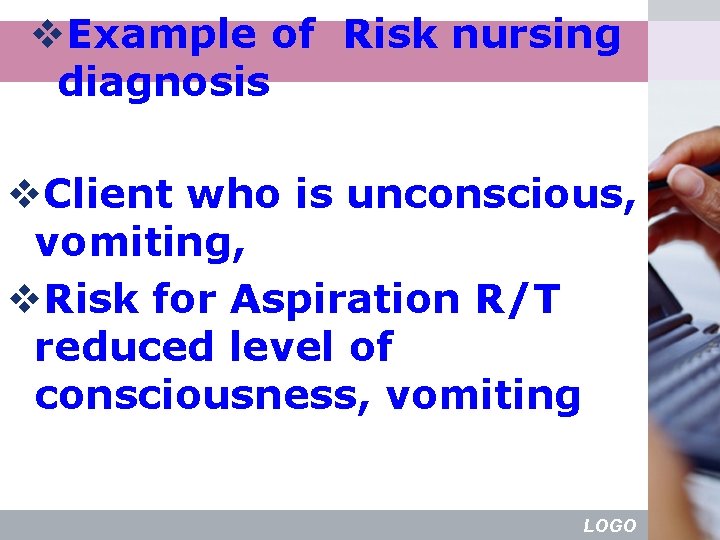 v. Example of Risk nursing diagnosis v. Client who is unconscious, vomiting, v. Risk