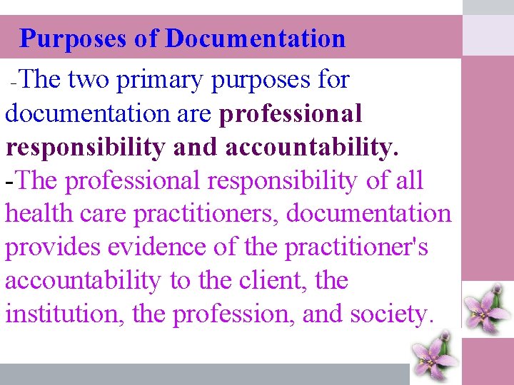 Purposes of Documentation -The two primary purposes for documentation are professional responsibility and accountability.