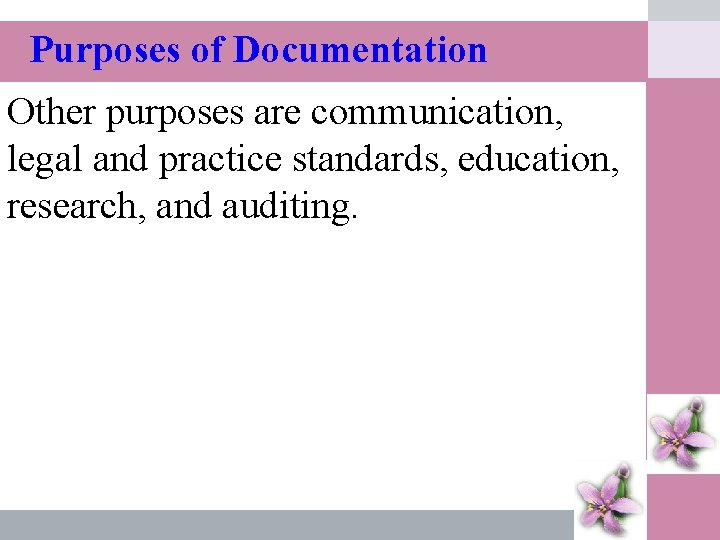 Purposes of Documentation Other purposes are communication, legal and practice standards, education, research, and
