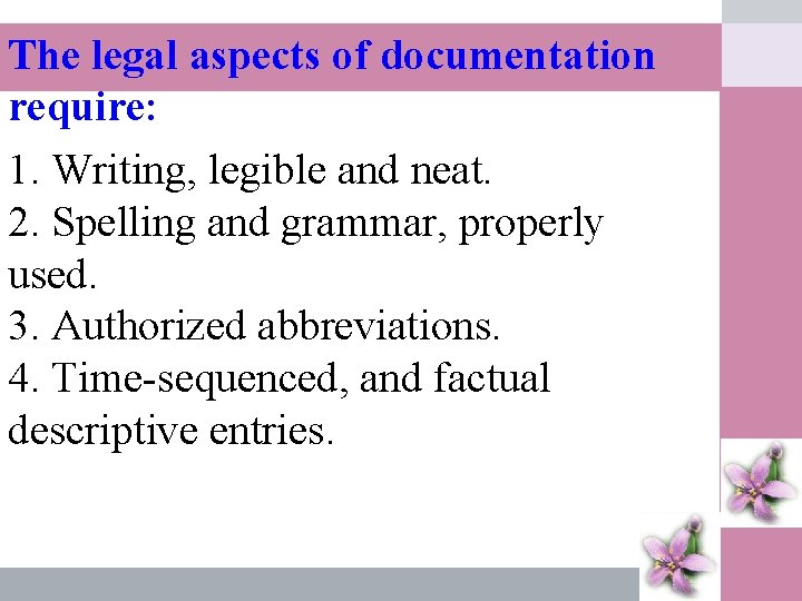 The legal aspects of documentation require: 1. Writing, legible and neat. 2. Spelling and