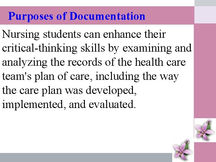 Purposes of Documentation Nursing students can enhance their critical-thinking skills by examining and analyzing