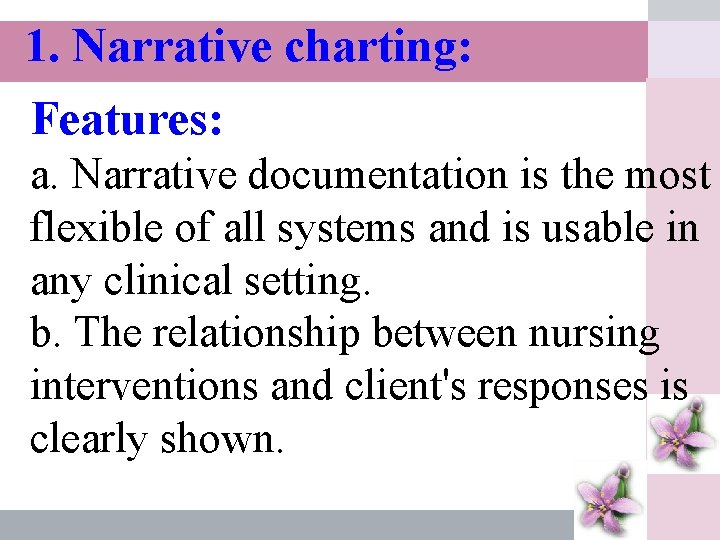 1. Narrative charting: Features: a. Narrative documentation is the most flexibleโดยof all systems and