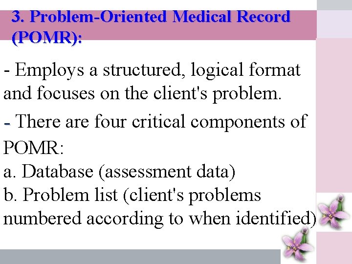 3. Problem-Oriented Medical Record (POMR): - Employs a structured, logical format and focuses on