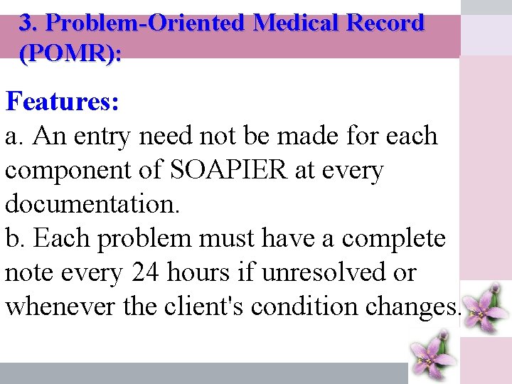 3. Problem-Oriented Medical Record (POMR): Features: a. An entry need not be made for
