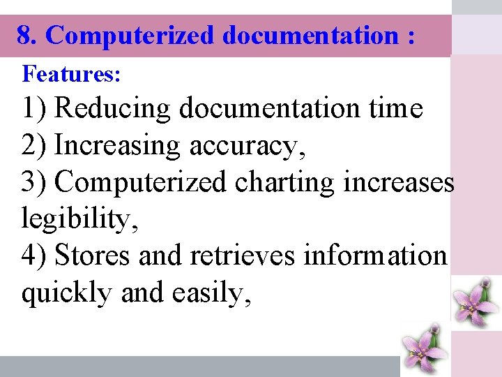 8. Computerized documentation : Features: 1) Reducing documentation time 2) Increasing accuracy, 3) Computerized