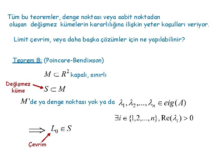 Tüm bu teoremler, denge noktası veya sabit noktadan oluşan değişmez kümelerin kararlılığına ilişkin yeter