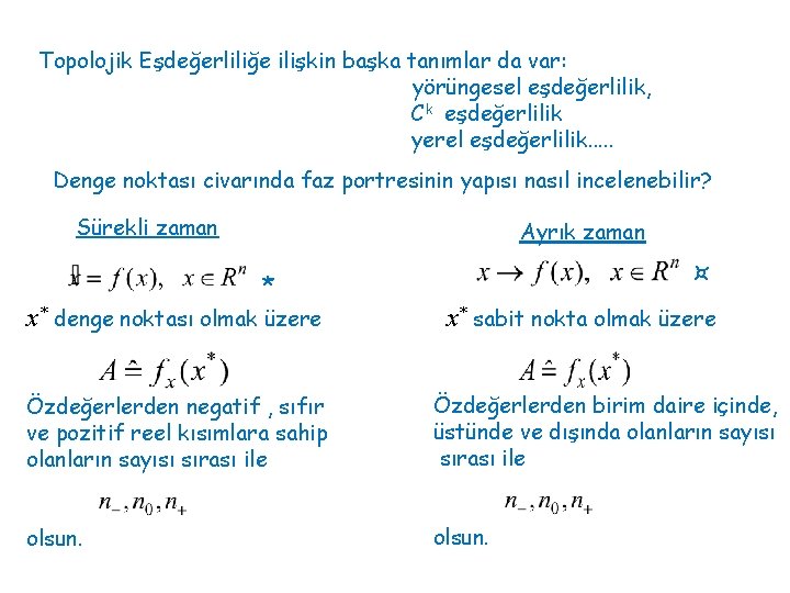 Topolojik Eşdeğerliliğe ilişkin başka tanımlar da var: yörüngesel eşdeğerlilik, C k eşdeğerlilik yerel eşdeğerlilik.