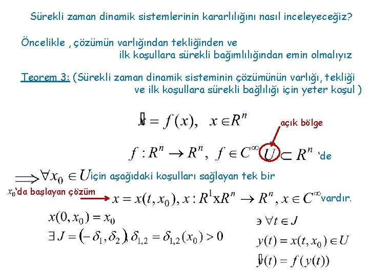 Sürekli zaman dinamik sistemlerinin kararlılığını nasıl inceleyeceğiz? Öncelikle , çözümün varlığından tekliğinden ve ilk