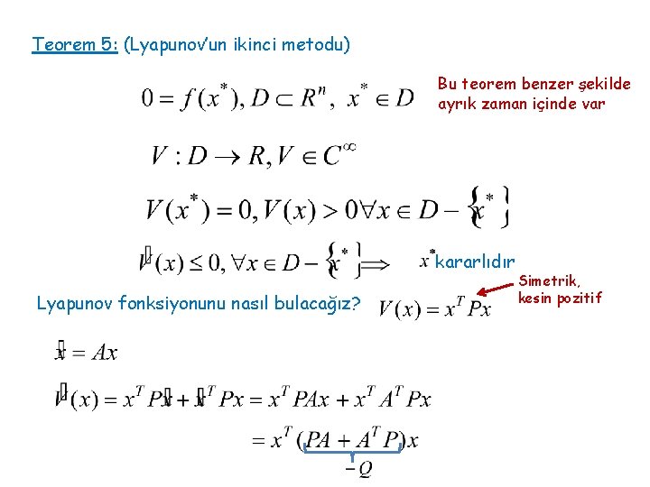 Teorem 5: (Lyapunov’un ikinci metodu) Bu teorem benzer şekilde ayrık zaman içinde var kararlıdır