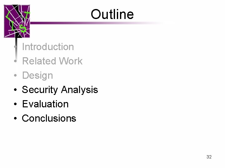 Outline • • • Introduction Related Work Design Security Analysis Evaluation Conclusions 32 