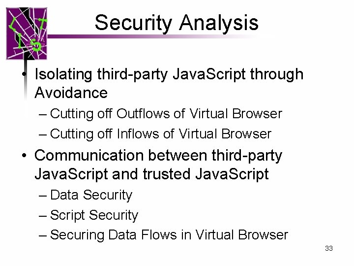 Security Analysis • Isolating third-party Java. Script through Avoidance – Cutting off Outflows of