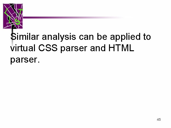 Similar analysis can be applied to virtual CSS parser and HTML parser. 45 