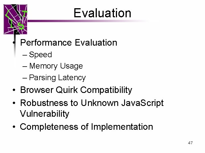 Evaluation • Performance Evaluation – Speed – Memory Usage – Parsing Latency • Browser