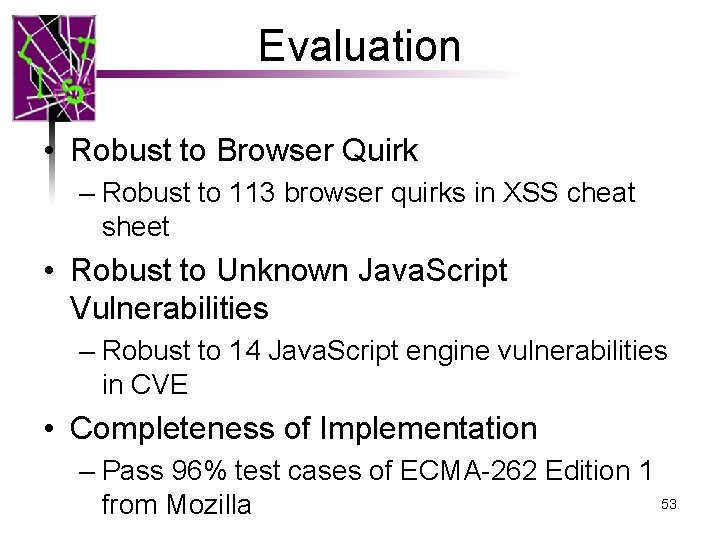 Evaluation • Robust to Browser Quirk – Robust to 113 browser quirks in XSS