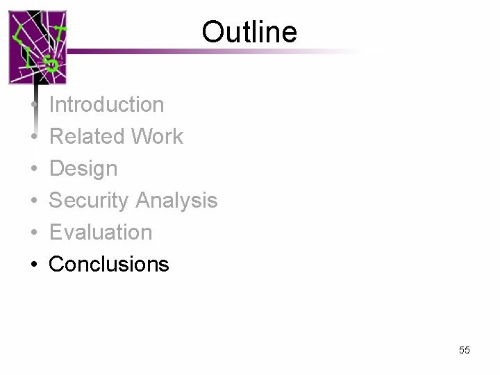 Outline • • • Introduction Related Work Design Security Analysis Evaluation Conclusions 55 