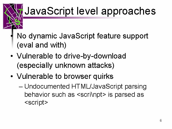 Java. Script level approaches • No dynamic Java. Script feature support (eval and with)