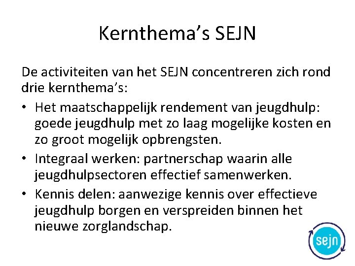 Kernthema’s SEJN De activiteiten van het SEJN concentreren zich rond drie kernthema’s: • Het