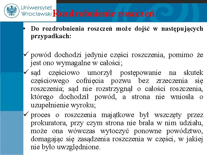 Rozdrobnienie roszczeń • Do rozdrobnienia roszczeń może dojść w następujących przypadkach: ü powód dochodzi