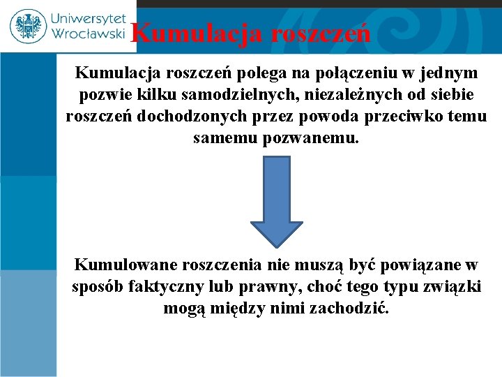 Kumulacja roszczeń polega na połączeniu w jednym pozwie kilku samodzielnych, niezależnych od siebie roszczeń