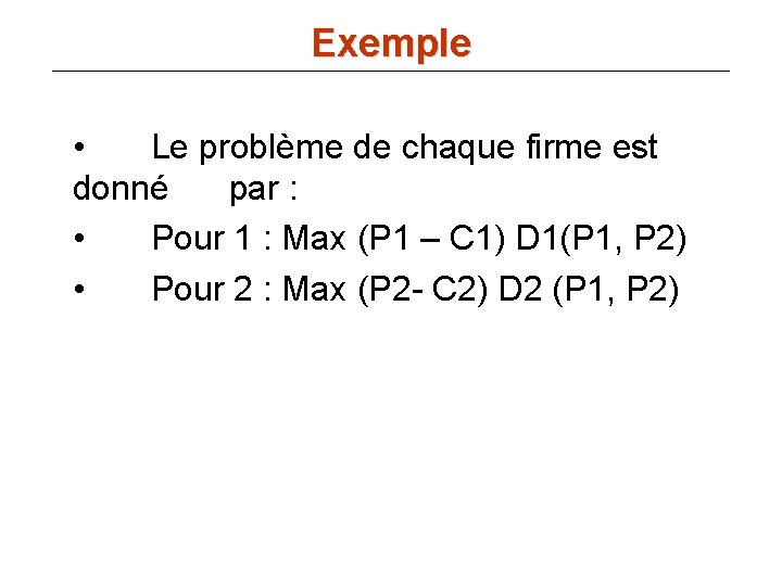 Exemple • Le problème de chaque firme est donné par : • Pour 1