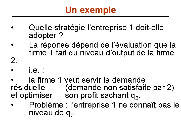 Un exemple • • Quelle stratégie l’entreprise 1 doit-elle adopter ? La réponse dépend