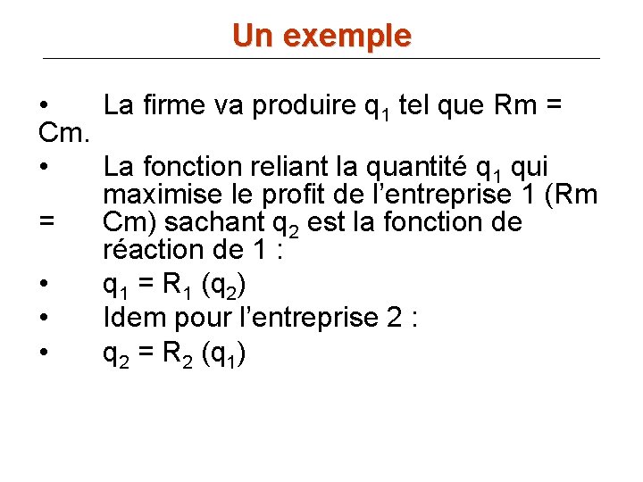 Un exemple • La firme va produire q 1 tel que Rm = Cm.