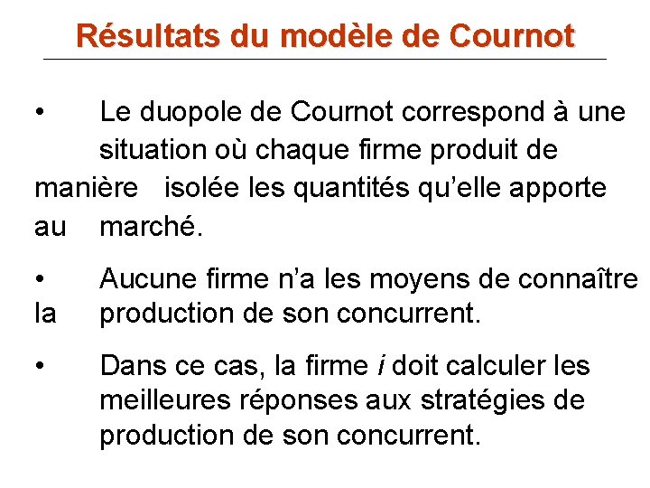 Résultats du modèle de Cournot • Le duopole de Cournot correspond à une situation