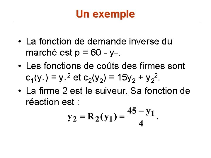 Un exemple • La fonction de demande inverse du marché est p = 60