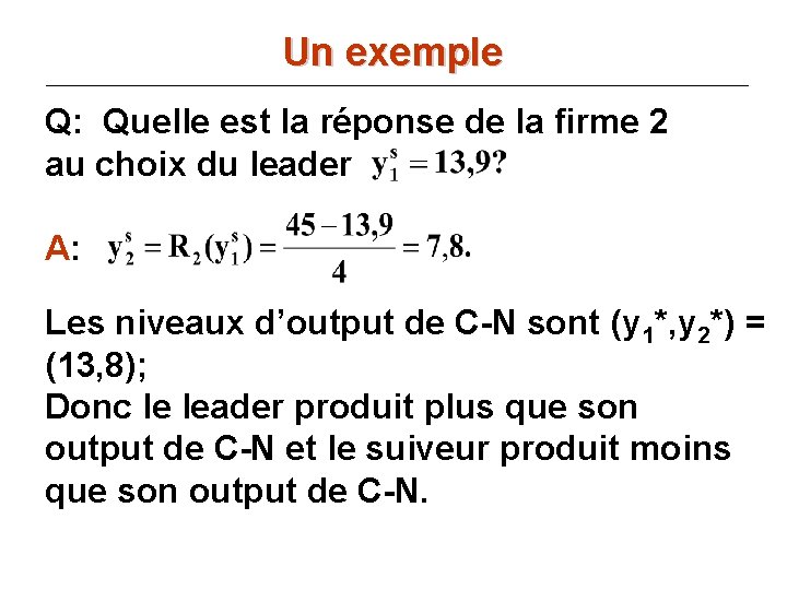 Un exemple Q: Quelle est la réponse de la firme 2 au choix du