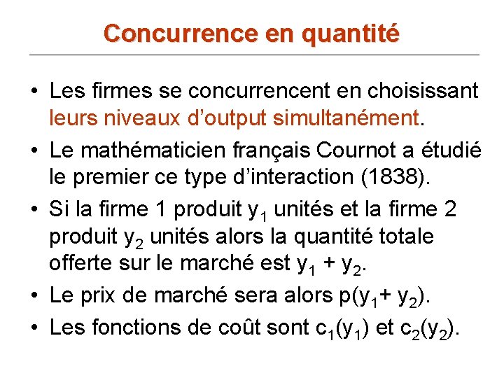 Concurrence en quantité • Les firmes se concurrencent en choisissant leurs niveaux d’output simultanément.