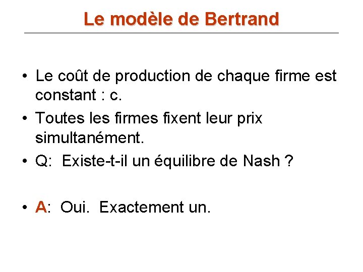 Le modèle de Bertrand • Le coût de production de chaque firme est constant