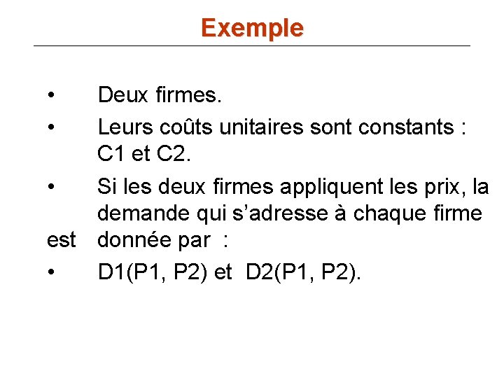 Exemple • • Deux firmes. Leurs coûts unitaires sont constants : C 1 et