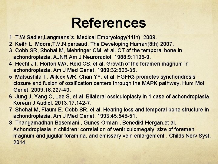 References 1. T. W. Sadler, Langmans`s. Medical Embryology(11 th) 2009. 2. Keith L. Moore,