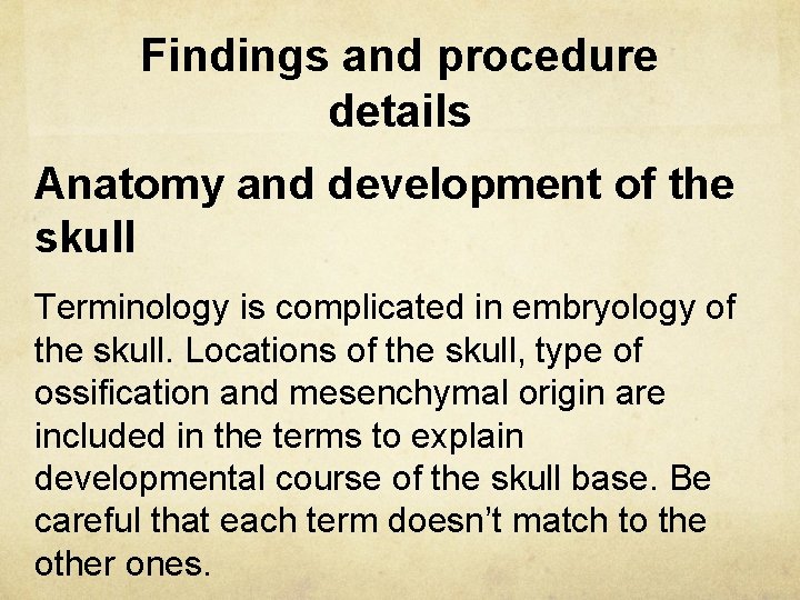 Findings and procedure details Anatomy and development of the skull Terminology is complicated in